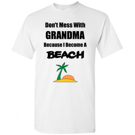 Don't Mess With Grandma I Become A Beach T-Shirt