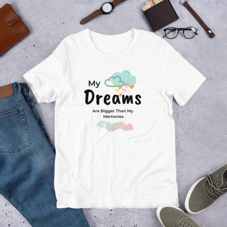 My Dreams Are Bigger Than My Memories Unisex T-Shirt