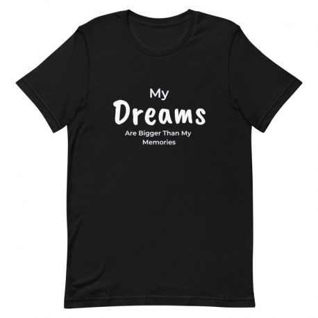 My Dreams Are Bigger Than My  Memories T-Shirt For Men and Women