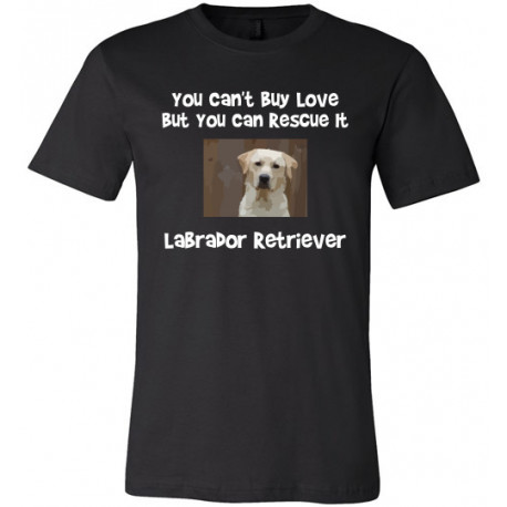 You Can't Buy Love But You Can Rescue It - Labrador Unisex T-Shirt