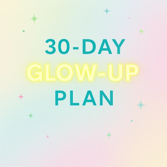 30-Day Glow-Up Plan