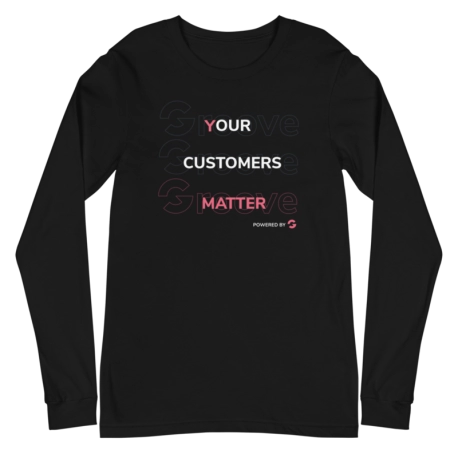 Your Customers Matter Unisex Long Sleeve Tee