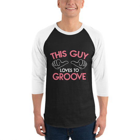 This guy Loves to Groove 3/4 sleeve raglan shirt D