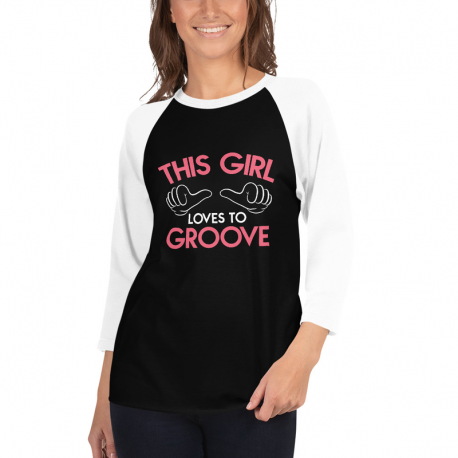This Girl loves to Groove 3/4 sleeve raglan shirt D