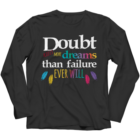 Doubts kill more dreams