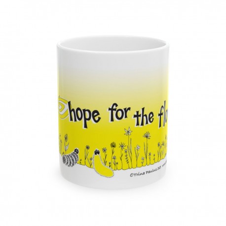 Hope for the Flowers Ceramic Mug - Cheerful Gift for Nature Lovers  Inspirational Coffee Cup  Springtime Decor  Motivational Dri
