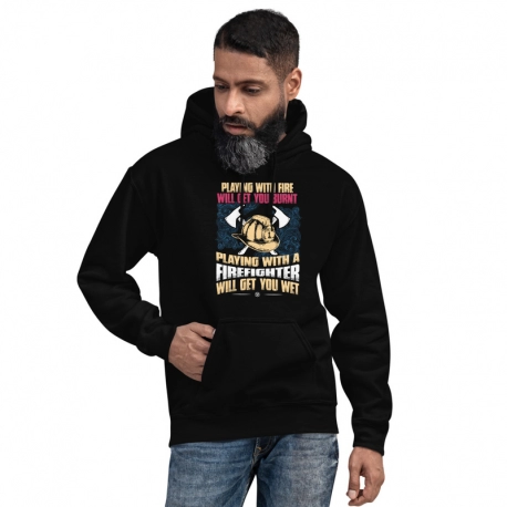 Playing With a Firefighter Will Get You Wet Unisex Hoodie