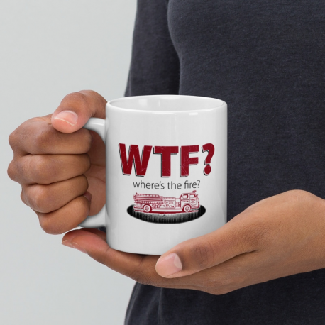 WTF? Where's The Fire? Firefighter White Glossy Mug