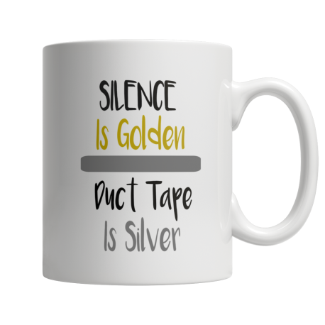 Silence Is Golden Duct Tape Is Silver Mug