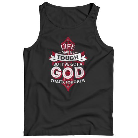 Life May Be Tough But I've Got A God That's Tougher
