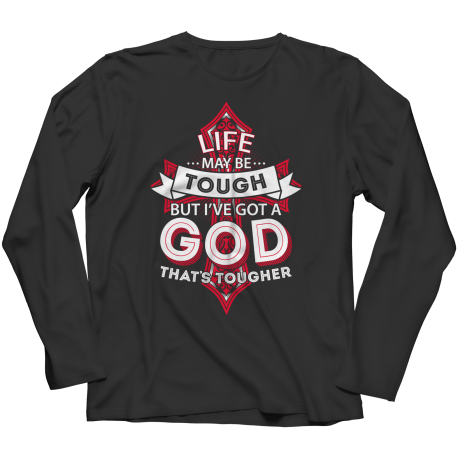 Life May Be Tough But I've Got A God That's Tougher