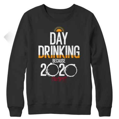 Day Drinking Because 2020