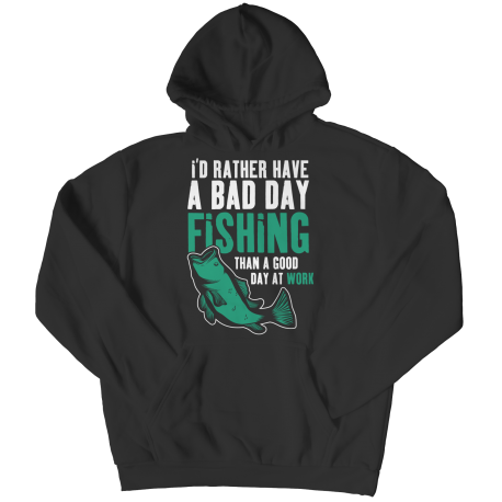 I'd Rather Have A Bad Day Fishing