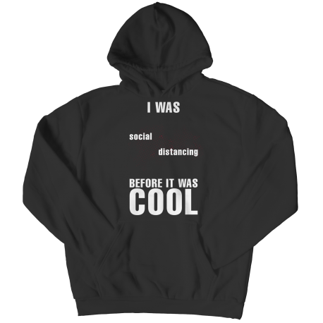 I Was Social Distancing Before It Was Cool