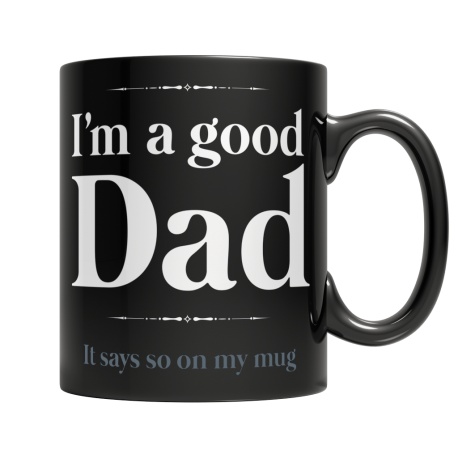 I Am A Good Dad, It Says So On My Mug - Black Mug