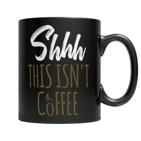 Shhh This Is Isn't Coffee