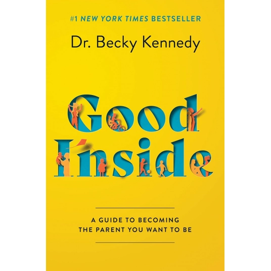 Good Inside: A Guide to Becoming the Parent You Want to Be Hardcover – September 13, 2022