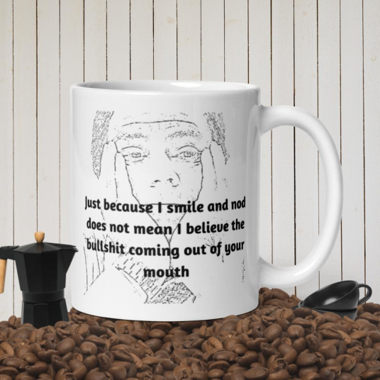 Just Because I Smile and Nod ....White glossy mug
