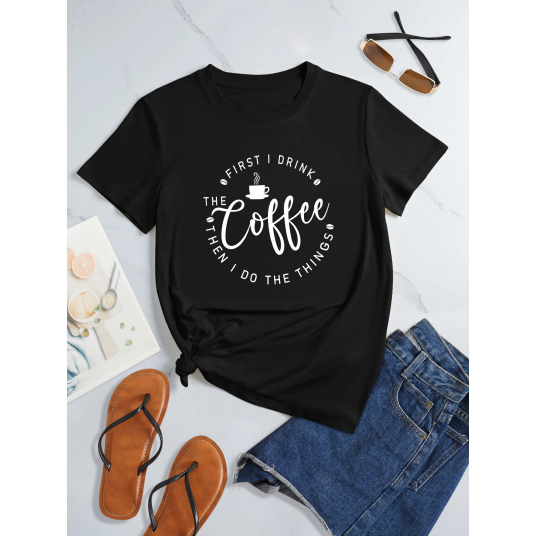 First I Drink the Coffee ...then I do the Things - humourous Women's T-shirt Casual