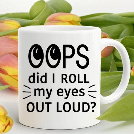 Oops Did I Roll My Eyes Out Loud Mug