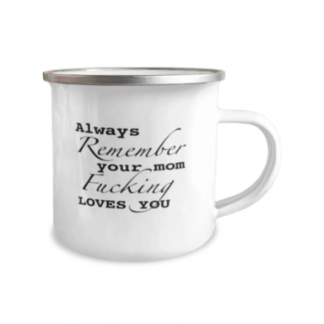 Always Remember, Your Mom Fucking Loves You Enamel Mug