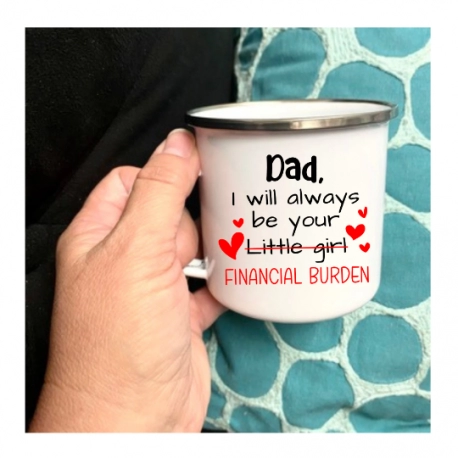 Dad I Will Always Be Your Little Girl, Financial Burden Enamel Mug