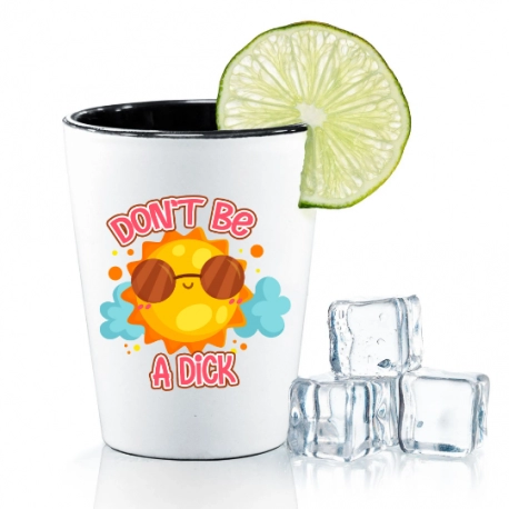 Don't Be A Dick Sunshine Shot Glass