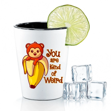 You Are Kind Of Weird Shot Glass