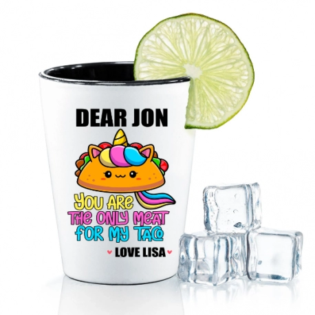 You Are The Only Meat For My Taco Unicorn Shot Glass