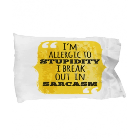 I'm Allergic To Stupidity Pillow Case