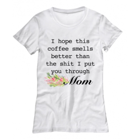 Hope This Coffee Smell Better Mom New Womens Tee