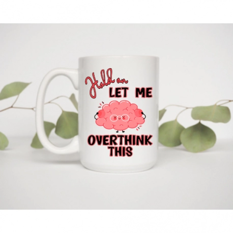 Hold On Let Me Overthink This Coffee Mug