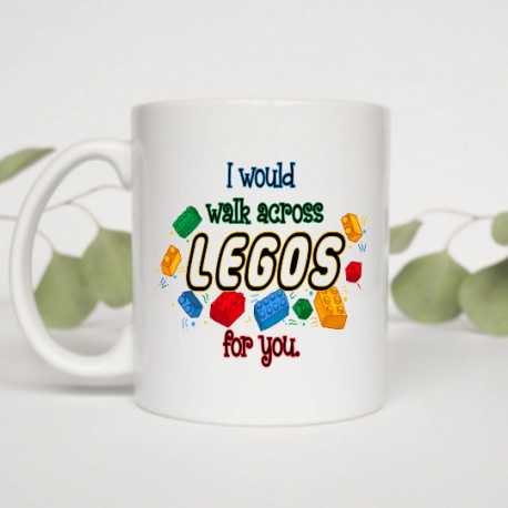 I Would Walk Across Legos For You Mug