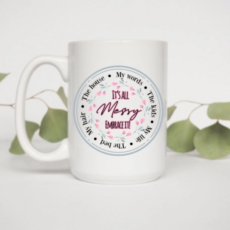 Its All Messy Embrace It Mug Coffee Mug