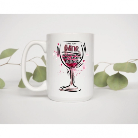 May Your Wine Be Stronger Than Your Daughters Attitude Mug