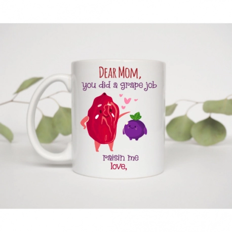 Personalized Dear Mom, You Did A Grape Job Raisin Me Mug