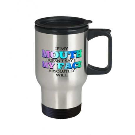 If My Mouth Doesnt Say It My Face Absolutely Will Travel Mug