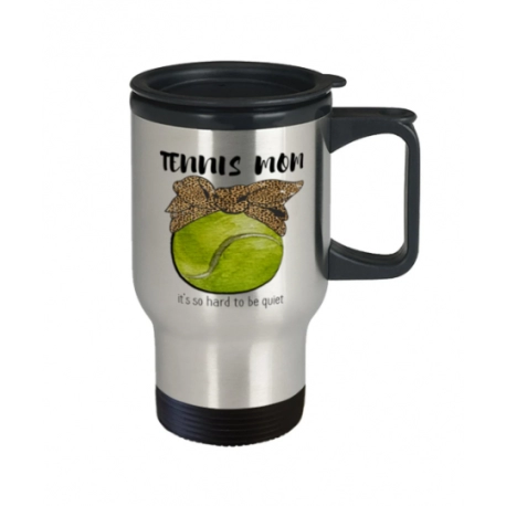 Tennis Mom, Dont Ask Me To Be Quiet, Tennis Travel Mug