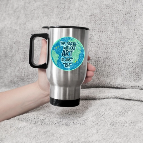 The Earth Without Art Is Just Eh Travel Mug