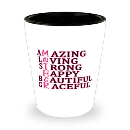 Amazing Loving Strong Happy Selfless Graceful Shot Glass