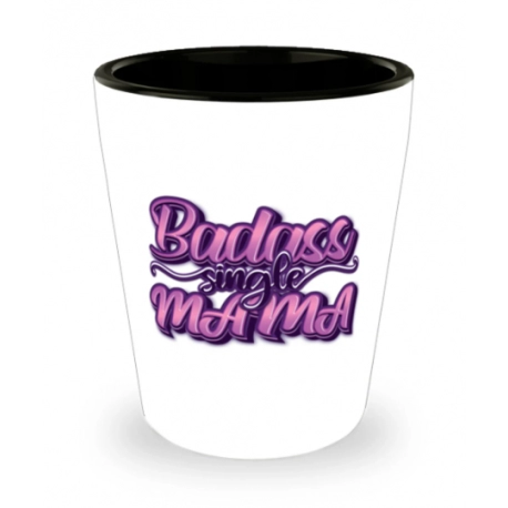 Badass Single Mama Shot Glass, Single Mama Shot Glass