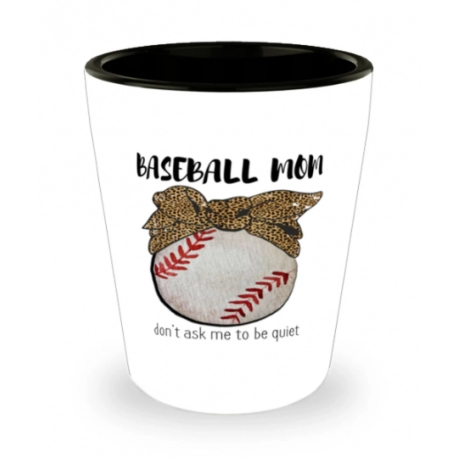 Baseball Mom Shot Glass, Dont Ask Me To Be Quiet, Personalized Shot Glass For Mom