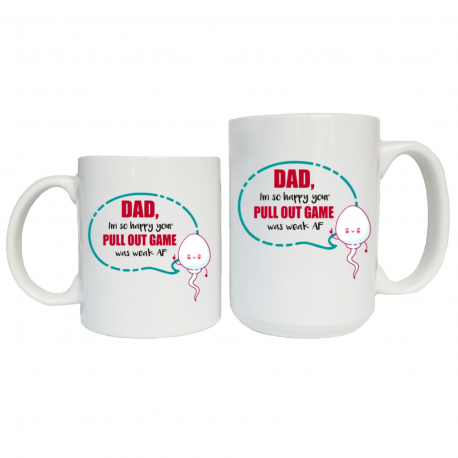 Dad Im So Happy Your Pull Out Game Was Weak AF Mug
