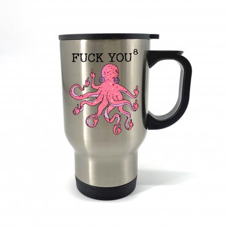 Fuck You to the 8th Power Octopus Middle Finger Travel Mug