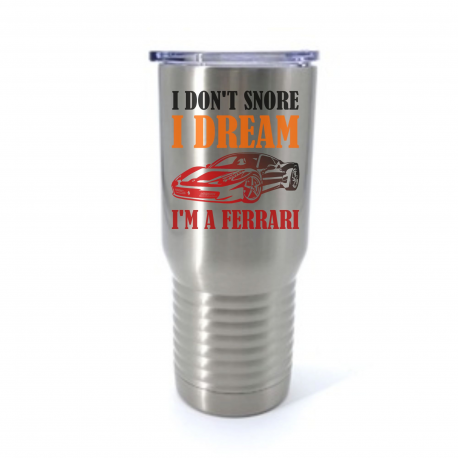 I Dont Snore I Dream Im A Ferrari Insulated Stainless Steel Tumbler