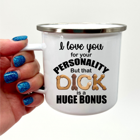 I Love You for Your Personality but That Dick Is a Huge Bonus Camper Mug