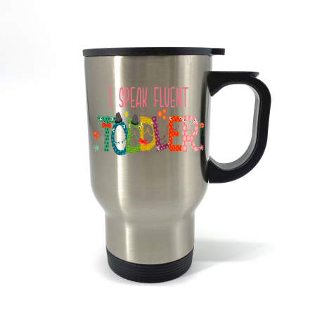 I Speak Fluent Toddler Travel Mug