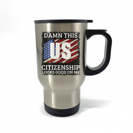 Damn This US Citizenship Looks Good On Me Travel Mug