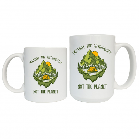 Destroy the Patriarchy Not the Planet Coffee Mug