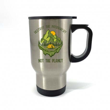 Destroy the Patriarchy Not the Planet Travel Mug
